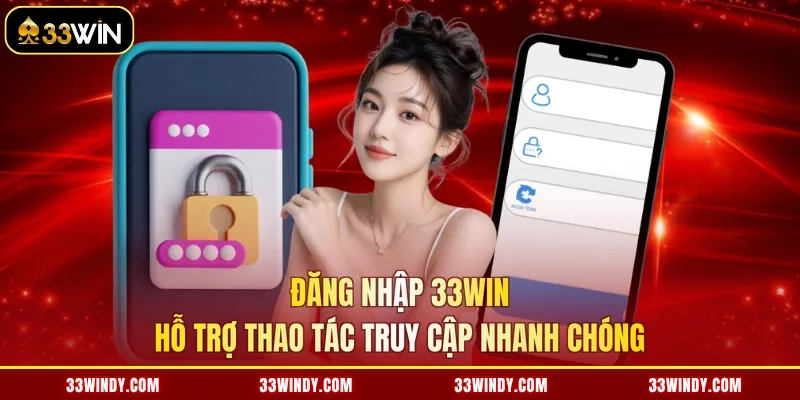 Đăng nhập 33win hỗ trợ thao tác truy cập nhanh chóng