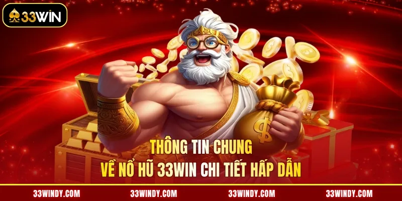 Thông tin chung về nổ hũ 33win chi tiết hấp dẫn